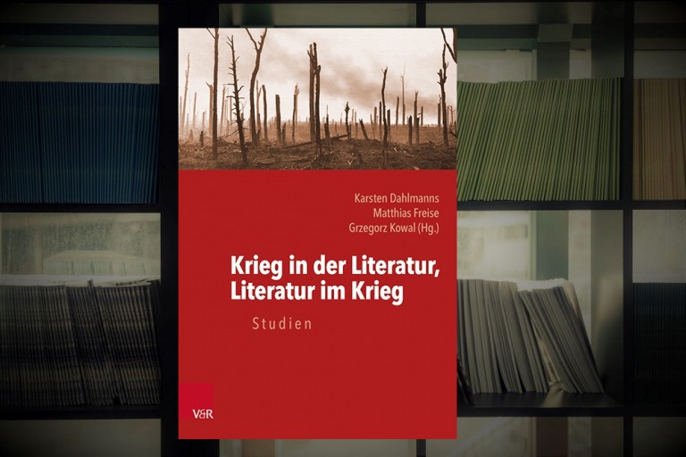 Jüngste Buchveröffentlichung: Dahlmanns / Freise / Kowal (Hrsg.), „Krieg in der Literatur, Literatur im Krieg“